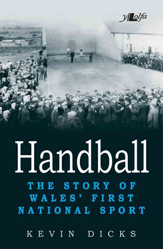 A picture of 'Handball: The Story of Wales' First National Sport' 
                              by Kevin Dicks